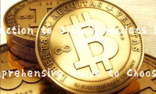 Certainly! Below is a detailed introduction to Bitcoin wallets in English, formatted with HTML tags.


Understanding Bitcoin Wallets: A Comprehensive Guide to Choosing the Right Wallet for Your Needs